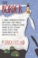 Cover image of book The Border: A Journey Around Russia Through North Korea, China, Mongolia, Kazakhstan, Azerbaijan.... by Erika Fatland 