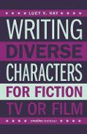 Cover image of book Writing Diverse Characters For Fiction, Tv or Film by Lucy V. Hay 