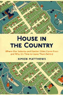 Cover image of book House in the Country: Where Our Suburbs and Garden Cities Came From... by Simon Matthews 