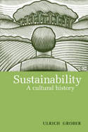 Cover image of book Sustainability: A Cultural History by Ulrich Grober, translated by Ray Cunningham