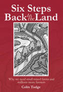 Cover image of book Six Steps Back to the Land: Why We Need Small Mixed Farms and Millions More Farmers by Colin Tudge