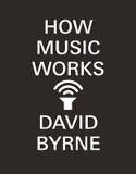 Cover image of book How Music Works by David Byrne