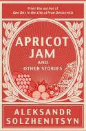 Cover image of book Apricot Jam and Other Stories by Aleksandr Solzhenitsy