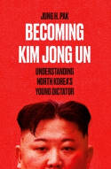 Cover image of book Becoming Kim Jong Un: Understanding North Korea's Young Dictator by Jung H. Pak 