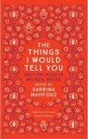 Cover image of book The Things I Would Tell You: British Muslim Women Write by Sabrina Mahfouz (Editor)