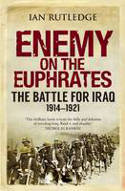 Cover image of book Enemy on the Euphrates: The Battle for Iraq, 1914-1921 by Ian Rutledge