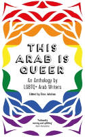 Cover image of book This Arab Is Queer: An Anthology by LGBTQ+ Arab Writers by Elias Jahshan (Editor)