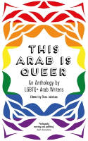 Cover image of book This Arab Is Queer: An Anthology by LGBTQ+ Arab Writers by Elias Jahshan (Editor) 