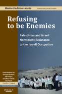 Cover image of book Refusing to be Enemies: Palestinian and Israeli Nonviolent Resistance to the Israeli Occupation by Maxine Kaufman-Lacusta