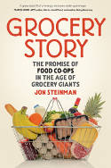 Cover image of book Grocery Story: The Promise of Food Co-ops in the Age of Grocery Giants by Jon Steinman 