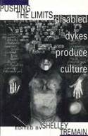 Cover image of book Pushing the Limits: Disabled Dykes Produce Culture by Shelley Tremain 