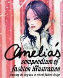 Cover image of book Amelias Compendium of Fashion Illustration: Featuring the Very Best in Ethical Fashion Design by Amelia Gregory