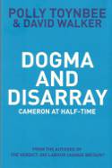 Cover image of book Dogma and Disarray: Cameron at Half-Time by Polly Toynbee and David Walker