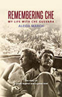 Cover image of book Remembering Che: My Life with Che Guevara by Aleida March