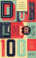 Cover image of book Dubliners 100: Fifteen New Stories Inspired by the Original by Thomas Morris (Editor)