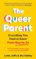 Cover image of book The Queer Parent: Everything You Need to Know From Gay to Ze by Lotte Jeffs and Stu Oakley