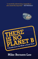 Cover image of book There Is No Planet B: A Handbook for the Make or Break Years by Mike Berners-Lee
