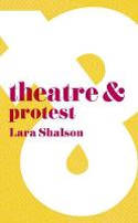 Cover image of book Theatre & Protest by Lara Shalson