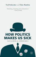 Cover image of book How Politics Makes Us Sick: Neoliberal Epidemics by Ted Schrecker and Clare Bambra