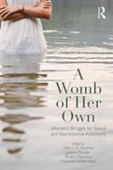 Cover image of book A Womb of Her Own: Women's Struggle for Sexual and Reproductive Autonomy by Ellen L.K. Toronto, Joann Ponder, Kristin Davisson and Maurine Kelber Kelly 