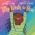 Cover image of book My Wish for You (Board Book) by Kathryn Hahn and Brigette Barrager