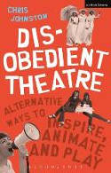 Cover image of book Disobedient Theatre: Alternative Ways to Inspire, Animate and Play by Chris Johnston 