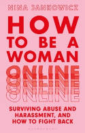 Cover image of book How to Be a Woman Online: Surviving Abuse and Harassment, and How to Fight Back by Nina Jankowicz
