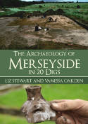 Cover image of book The Archaeology of Merseyside in 20 Digs by Liz Stewart and Vanessa Oakden 