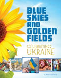 Cover image of book Blue Skies and Golden Fields: Celebrating Ukraine by Oksana Lushchevska 