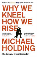 Cover image of book Why We Kneel, How We Rise by Michael Holding 