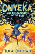 Cover image of book Onyeka and the Academy of the Sun by Tola Okogwu 