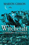 Cover image of book Witchcraft: A History in Thirteen Trials by Marion Gibson