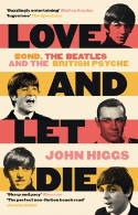 Cover image of book Love and Let Die: Bond, the Beatles and the British Psyche by John Higgs