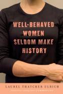 Cover image of book Well-Behaved Women Seldom Make History by Laurel Thatcher Ulrich