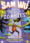 Cover image of book Sam Wu is NOT Afraid of Zombies by Katie and Kevin Tsang, illustrated by Nathan Reed 