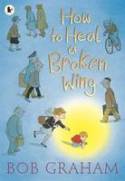 Cover image of book How to Heal a Broken Wing by Bob Graham