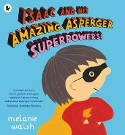 Cover image of book Isaac and His Amazing Asperger Superpowers! by Melanie Walsh