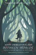 Cover image of book Between Worlds: Folktales of Britain & Ireland by Kevin Crossley-Holland (Author)