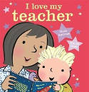Cover image of book I Love My Teacher by Giles Andreae, illustrated by Emma Dodd