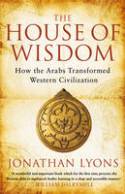 Cover image of book The House of Wisdom: How the Arabs Transformed Western Civilization by Jonathan Lyons
