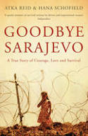 Cover image of book Goodbye Sarajevo: A True Story of Courage, Love and Survival by Atka Reid and Hana Schofield