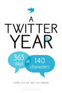 Cover image of book A Twitter Year: 365 Days in 140 Characters by Kate Bussmann
