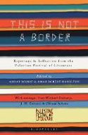 Cover image of book This Is Not a Border: Reportage & Reflection from the Palestine Festival of Literature by Various writers