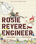 Cover image of book Rosie Revere, Engineer by Andrea Beaty, illustrated by David Roberts
