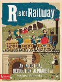 Cover image of book R is for Railway: An Industrial Revolution Alphabet by Greg Paprocki