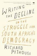 Cover image of book Writing the Decline: On the Struggle for South Africa's Democracy by Richard Pithouse 