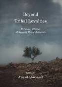 Cover image of book Beyond Tribal Loyalties: Personal Stories of Jewish Peace Activists by Avigail Abarbanel (Editor)