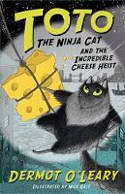 Cover image of book Toto the Ninja Cat and the Incredible Cheese Heist by Dermot O’Leary, illustrated by Nick East