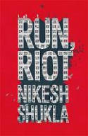Cover image of book Run, Riot by Nikesh Shukla