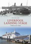 Cover image of book Liverpool Landing Stage Through Time by Ian Collard 